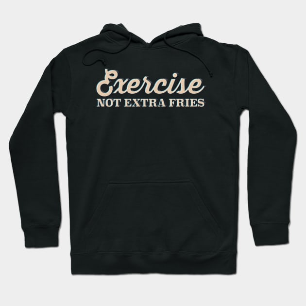 EXERCISE Not Extra Fries - Funny Gymwear Design Hoodie by DankFutura